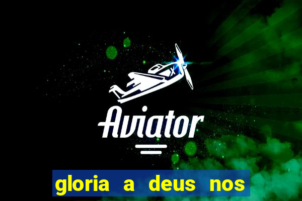 gloria a deus nos altos ceus letra